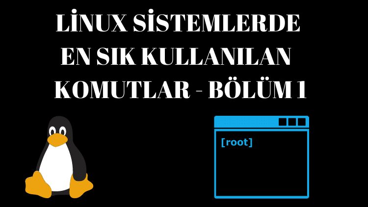 Linux Sistemlerde En Sık Kullanılan Komutlar Bölüm 1