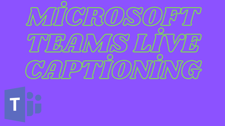 Microsoft Teams – How to Enable Closed Captioning