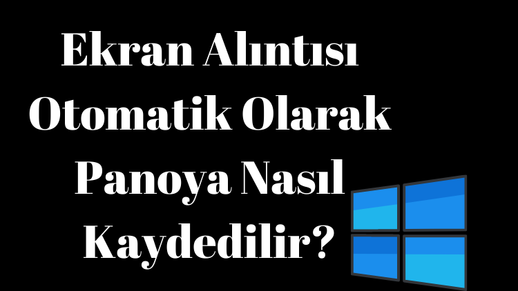 Ekran Alıntısı Otomatik Olarak Panoya Nasıl Kaydedilir?